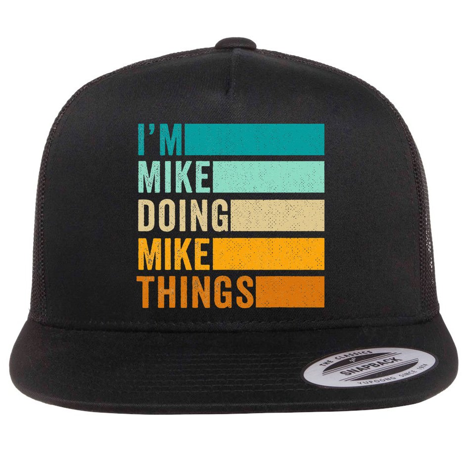 Im Mike Doing Mike Things Funny First Name Flat Bill Trucker Hat