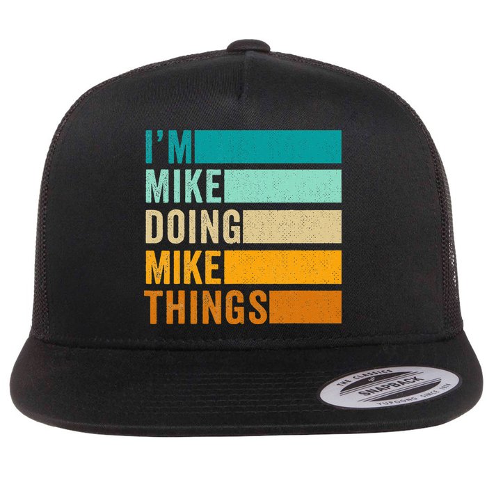 Im Mike Doing Mike Things Funny First Name Flat Bill Trucker Hat