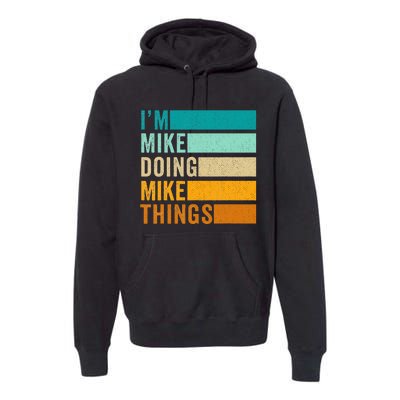 Im Mike Doing Mike Things Funny First Name Premium Hoodie