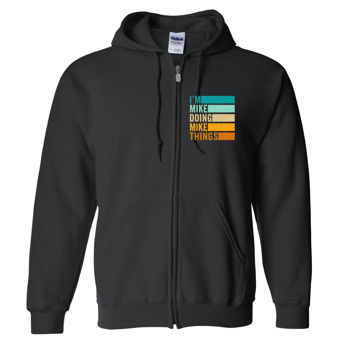 Im Mike Doing Mike Things Funny First Name Full Zip Hoodie