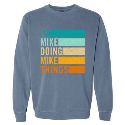 Im Mike Doing Mike Things Funny First Name Garment-Dyed Sweatshirt