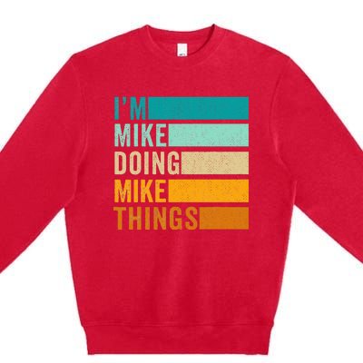 Im Mike Doing Mike Things Funny First Name Premium Crewneck Sweatshirt