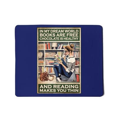 In My Dream World Books Are Free Chocolate Is Healthy And Reading Makes You Thin Mousepad