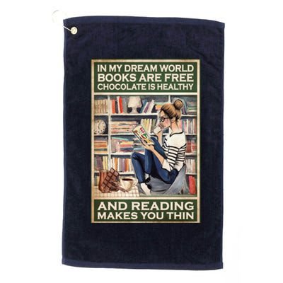 In My Dream World Books Are Free Chocolate Is Healthy And Reading Makes You Thin Platinum Collection Golf Towel