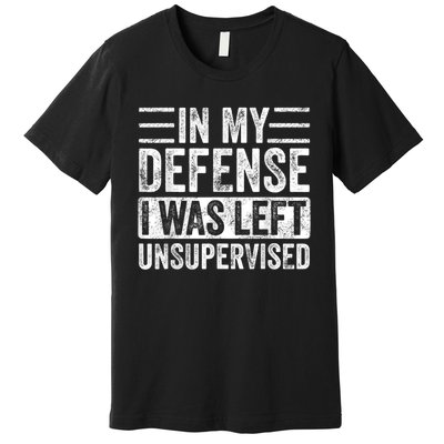 In My Defense I Was Left Unsupervised | Funny Retro Vintage Premium T-Shirt