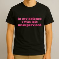 In My Defence I Was Left Unsupervised Aesthetic T-Shirt