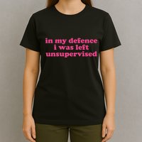 In My Defence I Was Left Unsupervised Aesthetic T-Shirt