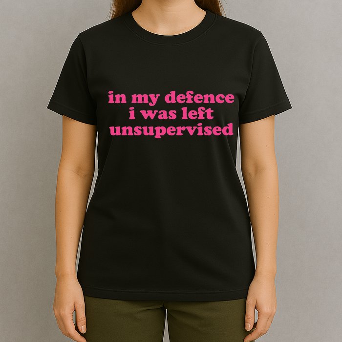 In My Defence I Was Left Unsupervised Aesthetic T-Shirt