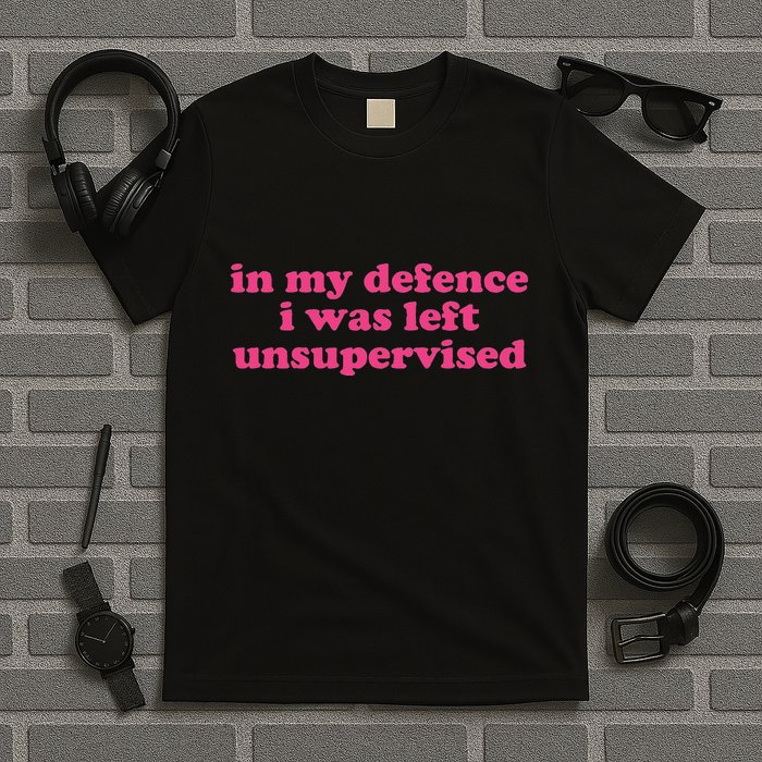 In My Defence I Was Left Unsupervised Aesthetic T-Shirt