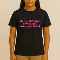 In My Defence I Was Left Unsupervised Aesthetic T-Shirt
