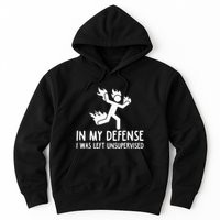 In My Defense I Was Left Unsupervised Hoodie