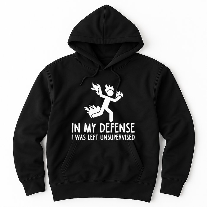 In My Defense I Was Left Unsupervised Hoodie
