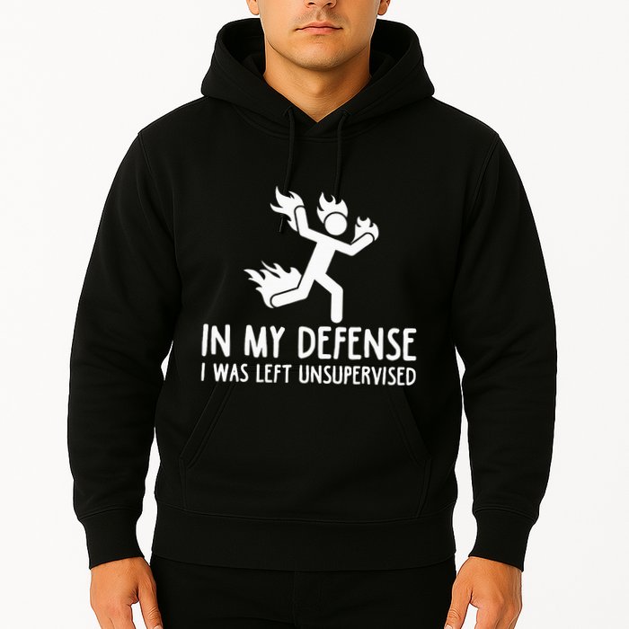 In My Defense I Was Left Unsupervised Hoodie