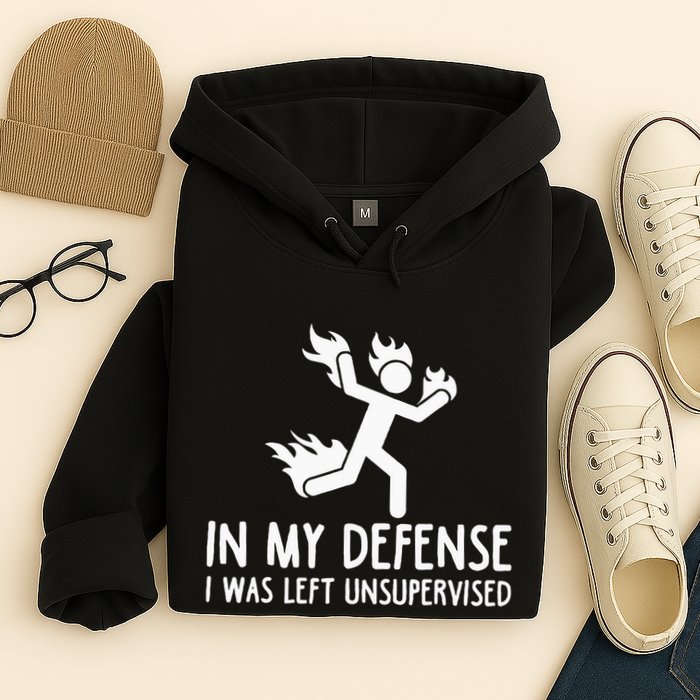 In My Defense I Was Left Unsupervised Hoodie