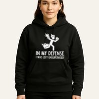 In My Defense I Was Left Unsupervised Hoodie