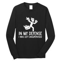 In My Defense I Was Left Unsupervised Long Sleeve Shirt
