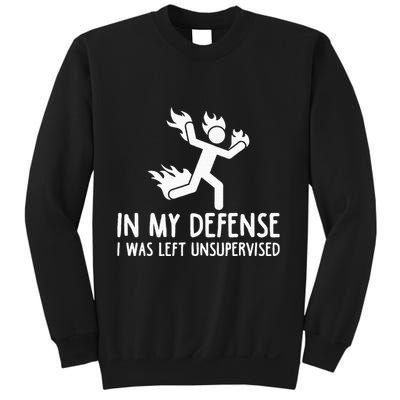 In My Defense I Was Left Unsupervised Sweatshirt