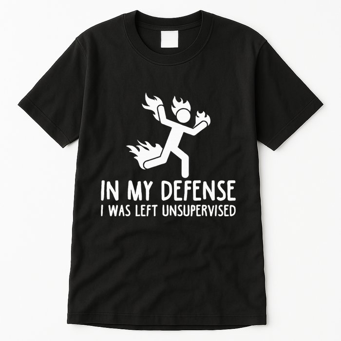 In My Defense I Was Left Unsupervised Tall T-Shirt