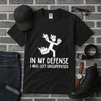 In My Defense I Was Left Unsupervised Tall T-Shirt