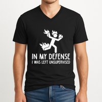 In My Defense I Was Left Unsupervised V-Neck T-Shirt