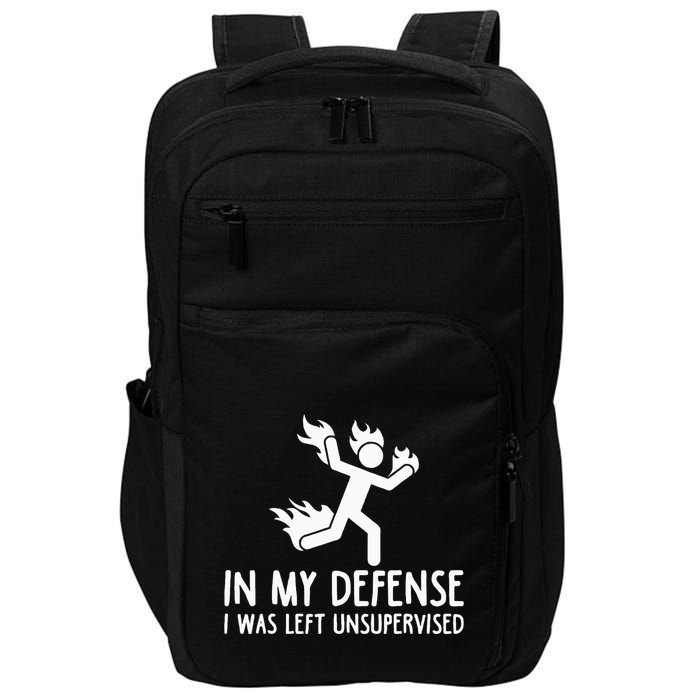 In My Defense I Was Left Unsupervised Impact Tech Backpack
