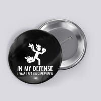 In My Defense I Was Left Unsupervised Button