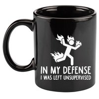 In My Defense I Was Left Unsupervised 11oz C Handle Ceramic Mug