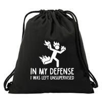 In My Defense I Was Left Unsupervised Drawstring Bag