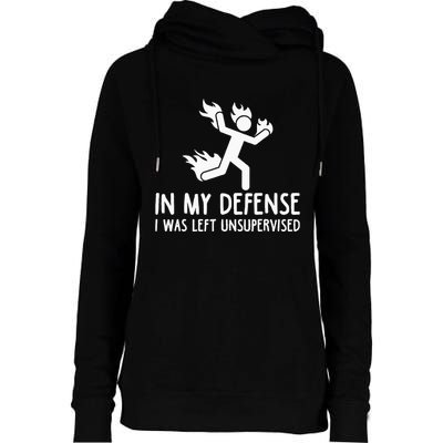 In My Defense I Was Left Unsupervised Womens Funnel Neck Pullover Hood