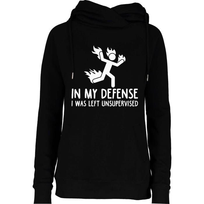 In My Defense I Was Left Unsupervised Womens Funnel Neck Pullover Hood