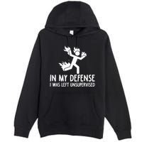 In My Defense I Was Left Unsupervised Premium Pullover Hoodie