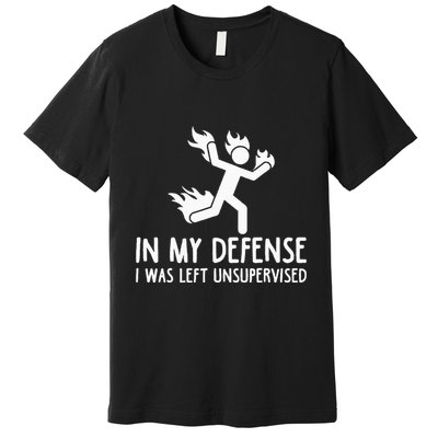 In My Defense I Was Left Unsupervised Premium T-Shirt