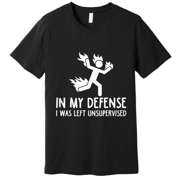In My Defense I Was Left Unsupervised Premium T-Shirt