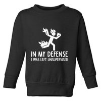 In My Defense I Was Left Unsupervised Toddler Sweatshirt