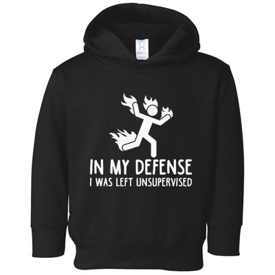 In My Defense I Was Left Unsupervised Toddler Hoodie