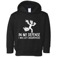 In My Defense I Was Left Unsupervised Toddler Hoodie