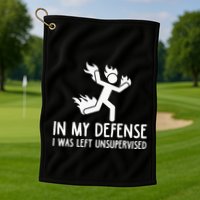 In My Defense I Was Left Unsupervised Golf Towel