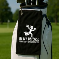 In My Defense I Was Left Unsupervised Golf Towel