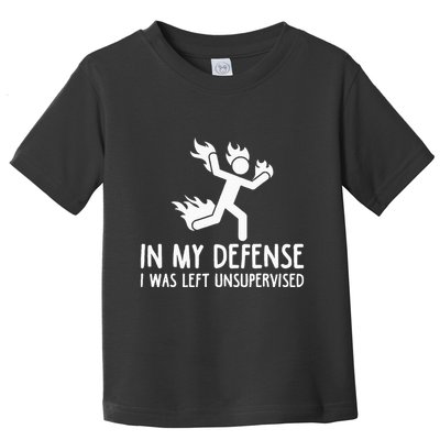 In My Defense I Was Left Unsupervised Toddler T-Shirt