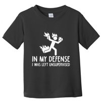 In My Defense I Was Left Unsupervised Toddler T-Shirt