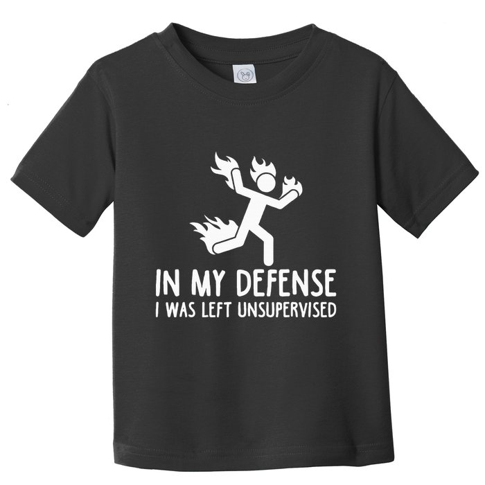 In My Defense I Was Left Unsupervised Toddler T-Shirt