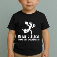 In My Defense I Was Left Unsupervised Toddler T-Shirt