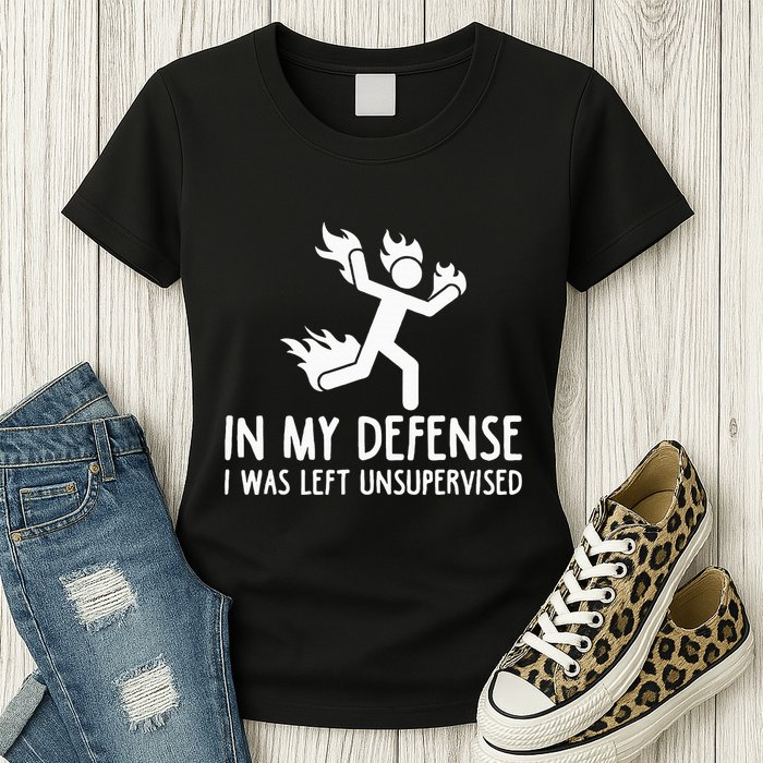 In My Defense I Was Left Unsupervised Womens T-Shirt