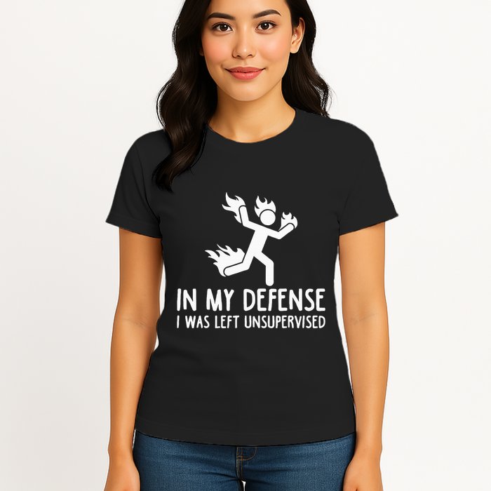 In My Defense I Was Left Unsupervised Womens T-Shirt