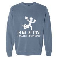 In My Defense I Was Left Unsupervised Garment-Dyed Sweatshirt