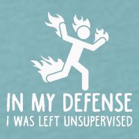 In My Defense I Was Left Unsupervised Sueded Cloud Jersey T-Shirt