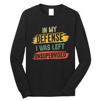 In My Defense I Was Left Unsupervised Funny Retro Vintage Long Sleeve Shirt