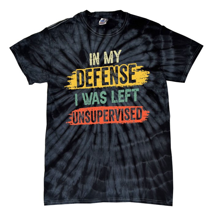 In My Defense I Was Left Unsupervised Funny Retro Vintage Tie-Dye T-Shirt