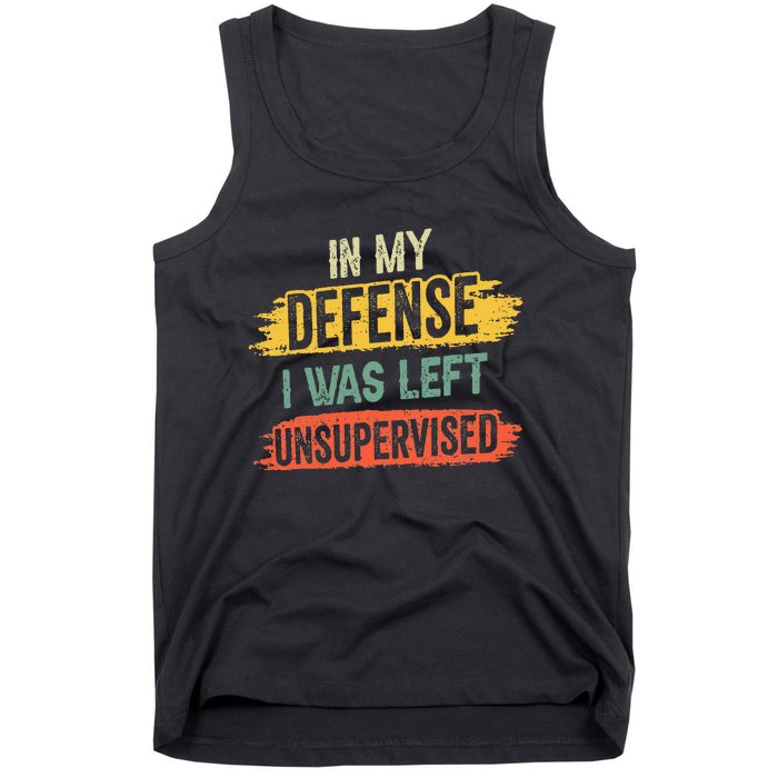 In My Defense I Was Left Unsupervised Funny Retro Vintage Tank Top