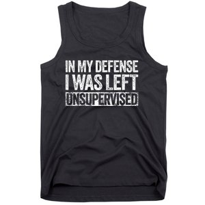 In My Defense I Was Left Unsupervised Funny Tank Top